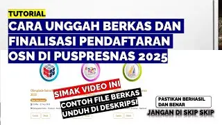 CARA UNGGAH BERKAS DAN FINALISASI PENDAFTARAN OSN DI PUSPRESNAS 2025