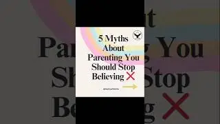 5 Myths About Parenting You Should Stop Believing
