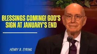 Henry B  Eyring | Blessings at the End of January: The Sign God is Sending You in 2026