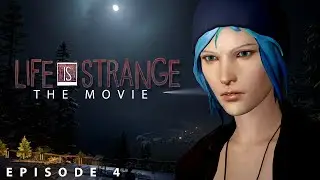 LIFE IS STRANGE: THE MOVIE (Episode 4) 4K