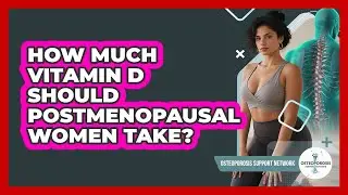 How Much Vitamin D Should Postmenopausal Women Take?