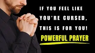 IF YOU FEEL LIKE YOU'RE CURSED, THIS PRAYER IS FOR YOU