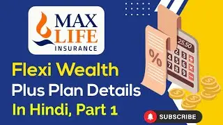 Max life insurance flexi wealth plus plan | max life flexi wealth plus plan | flexi wealth plus plan
