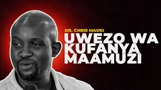 DR. CHRIS MAUKI - UTAJUAJE UWEZO WAKO WA KUFANYA MAAMUZI