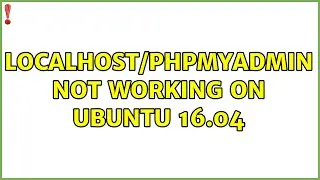 localhost/phpmyadmin not working on ubuntu 16.04 (4 Solutions!!)
