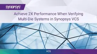 Achieve 2X Performance When Verifying Multi-Die Systems in Synopsys VCS | Synopsys