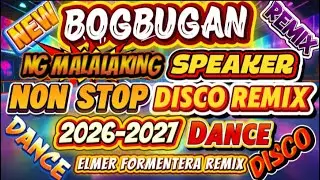 🔥🔥🔥BOGBUGAN NG MALALAKING SPEAKER NON STOP DISCO REMIX 2026-2027 DANCE