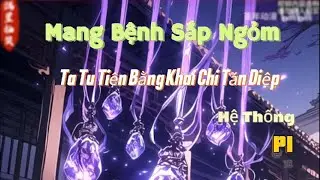 MANG BỆNH SẮP NGỎM TA TU TIÊN BẰNG KHAI CHI TÁN DIỆP HỆ THỐNG P1