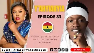 P4 Prince | Yahyiahyia | Episode Thirty Three with | Afia Schwarzenegger |