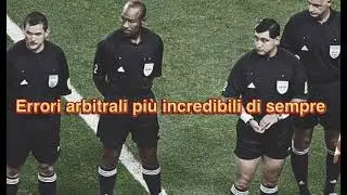 ERRORI arbitrali pi&ugrave; CLAMOROSI della STORIA del CALCIO