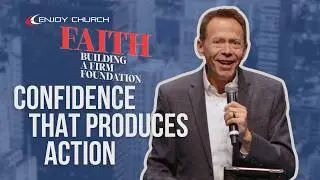 Are We Competent Yet? Confidence That Produces Action (Faith: Building a Firm Foundation, part 3)