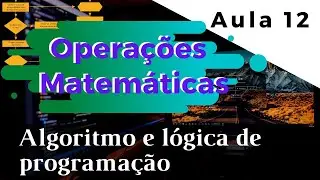 Operadores matemáticos em fluxograma | Curso de Algoritmos e Lógica de Programação | Aula 12