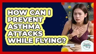 How Can I Prevent Asthma Attacks While Flying?