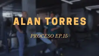 PROCESO EP. 15 | ALAN TORRES