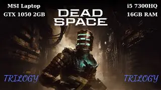 Dead Space Trilogy (1-2-3) GTX1050 Laptop(MSI GL62M 7RD i5 7300HQ GTX1050)