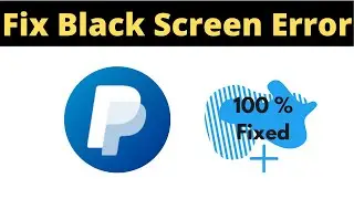 Fix Paypal App Black Screen Error Problem Solved in Android & Ios - Paypal App screen issue solved