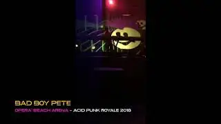 BAD BOY PETE  - ACID PUNK ROYALE 2018