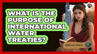 What Is the Purpose of International Water Treaties?