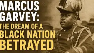 Marcus Garvey: The Dream of a Black Nation Betraye | Black History