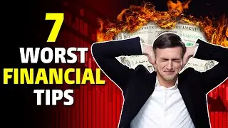 7 Worst Financial Tips You Will Ever Hear!