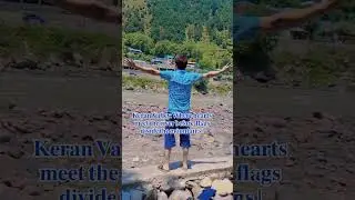 Keran Valley: Where hearts meet the river before flags divide the mountains#viralshorts#keranvalley