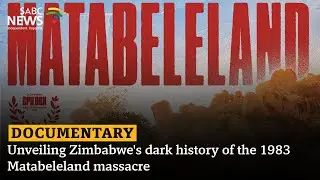 Documentary unveils Zimbabwe's dark history of the 1983  Matabeleland massacre