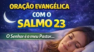 ORA&Ccedil;&Atilde;O DA NOITE COM O SALMO 23 | Durma em Paz Confiando no Senhor