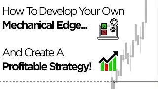 How To Develop Your Own Mechanical Edge (And Create A Profitable Strategy...)