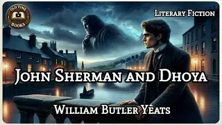 John Sherman and Dhoya | William Butler Yeats | Literary Fiction | Audiobook | Old Time Books