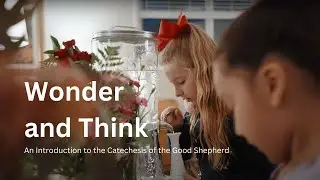 Wonder and Think: An Introduction to the Catechesis of the Good Shepherd