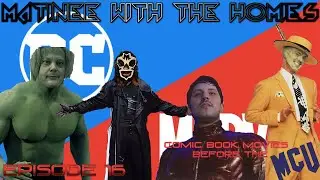 Matinee With The Homies EPISODE # 16 Comic Book Movies Before The MCU