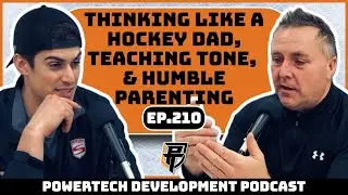 Ep.210 | Thinking As Hockey Dad, Teaching Tone, & Humble Parenting - PowerTech Development Podcast