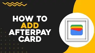 How To Add Afterpay Card To Your Google Wallet (Quick Tutorial)