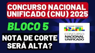 Concurso Nacional Unificado (CNU)| Por que a poss&iacute;vel nota de corte para o Bloco 5 deve ser alta?