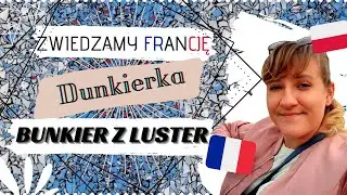 DUNKIERKA | LUSTRZANY BUNKIER | ZWIEDZAMY FRANCJĘ VLOG
