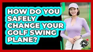How Do You Safely Change Your Golf Swing Plane? - All About Golf Pros