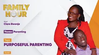Purposeful Parenting with Mr. Joseph & Mrs. Jackline Hope Wembabazi | Hosted by Clare Bwenje!
