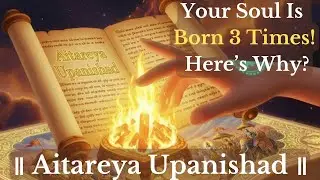 Why Your Soul Has 3 Births? | Aitareya Upanishad Deepest Secret #upanishads #upanishadicwisdom