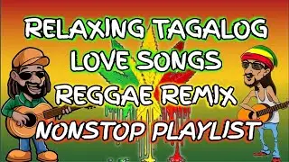 RELAXING TAGALOG LOVE SONGS || REGGAE REMIX || NONSTOP PLAYLIST