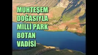 Muhteşem Doğasıyla Milli Park Botan Vadisi /Ilısu Barajı - SİİRT