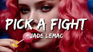 Jade LeMac - Pick a Fight (Lyrics)