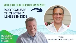 Root Causes of Chronic Illness in Kids with Dr. Lawrence Palevsky