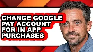 How to Change Google Pay Account for in App Purchases (only Way)