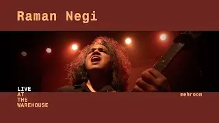 Mehroom (Live at the warehouse) - Raman Negi