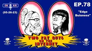 Two Fat Guys on the Internet - 78 - Edge Business