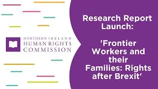 Frontier Workers and their Families: Rights After Brexit - NIHRC Research Launch