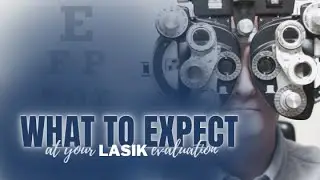What to Expect at Your LASIK Evaluation
