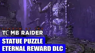 Eternal Reward: Statue Puzzle | Shadow of the Tomb Raider