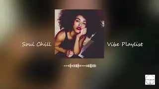 Soul Chill Vibe Playlist #soulmusic #soulchill #soulrelaxation
