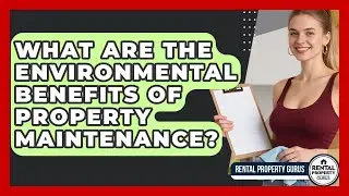 What Are The Environmental Benefits Of Property Maintenance? - Rental Property Gurus